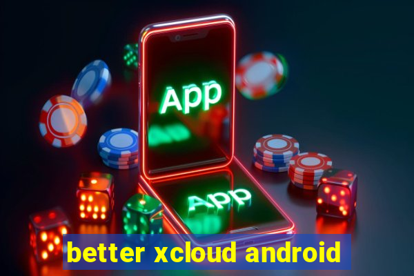 better xcloud android